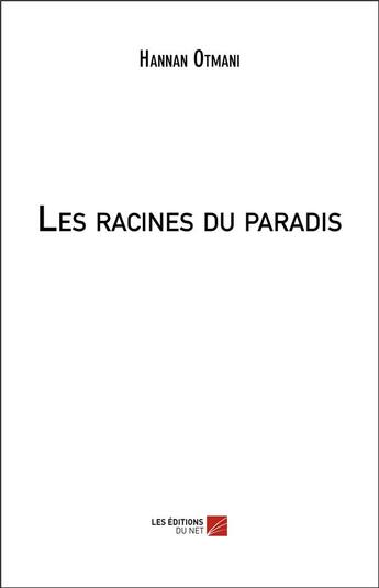 Couverture du livre « Les racines du paradis » de Hannan Otmani aux éditions Editions Du Net