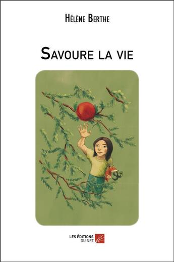 Couverture du livre « Savoure la vie » de Helene Berthe aux éditions Editions Du Net