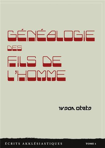 Couverture du livre « Généalogie des fils de l'homme t.1 : écrits akklesiastiques » de Otets Ivsan aux éditions Books On Demand