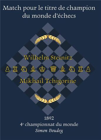 Couverture du livre « 4eme match pour le titre de champion du monde d'échecs : Wilhelm Steinitz - Mikhail Tchigorine » de Simon Boudey aux éditions Books On Demand