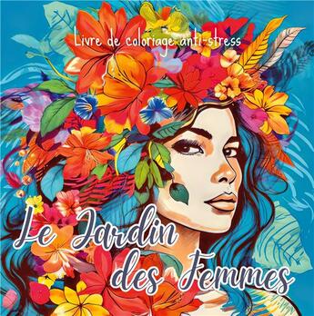 Couverture du livre « Le Jardin des Femmes : +30 illustrations florales de femmes à colorier » de Color Art Passion aux éditions Books On Demand