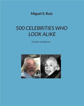 Couverture du livre « 500 celebrities who look alike : A family resemblance » de Miguel S. Ruiz aux éditions Books On Demand