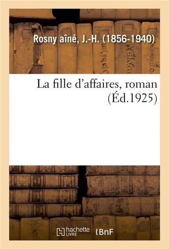 Couverture du livre « La fille d'affaires, roman » de J.-H. Rosny Aine aux éditions Hachette Bnf