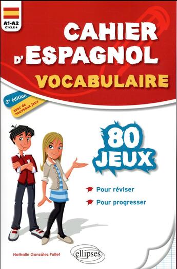 Couverture du livre « Cahier d'espagnol ; 80 jeux de vocabulaire pour réviser et progresser en s'amusant ; A1>A2 ; cycle 4 (2e édition) » de Nathalie Gonzalez Pollet aux éditions Ellipses