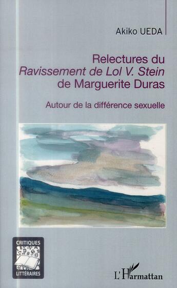 Couverture du livre « Relectures du ravissement de Lol V. Stein de Marguerite Duras ; autour de la différence sexuelle » de Akiko Ueda aux éditions L'harmattan