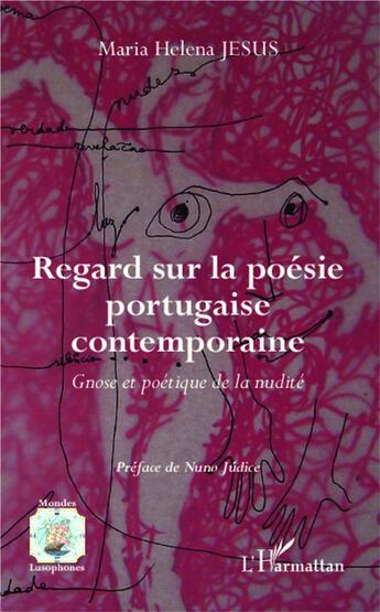 Couverture du livre « Regard sur la poésie portugaise contemporaine ; gnose et poétique de la nudité » de Maria Helena Jesus aux éditions L'harmattan