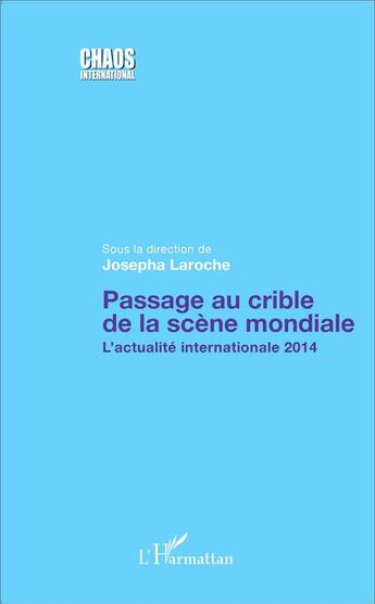 Couverture du livre « Passage au crible de la scène mondiale ; l'actualité internationale 2014 » de Josepha Laroche aux éditions L'harmattan