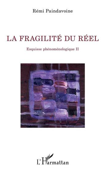 Couverture du livre « La fragilité du réel t.2 ; esquisse phénoménologique » de Paindavoine Remi aux éditions L'harmattan