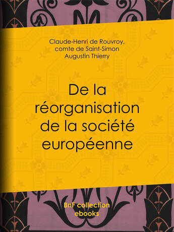 Couverture du livre « De la réorganisation de la société européenne » de Augustin Thierry et Claude-Henri De Rouvroy et Comte De Saint-Simon aux éditions Epagine