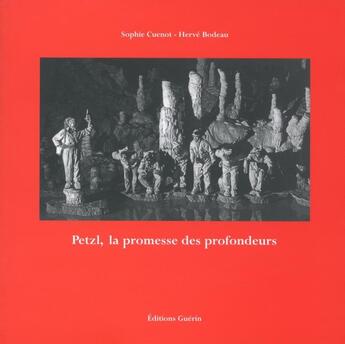 Couverture du livre « L'aventure Petzl ; la promesse des profondeurs » de Sophie Cuenot et Herve Bodeau aux éditions Guerin