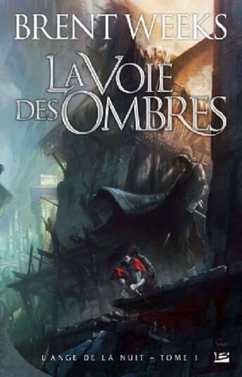 Couverture du livre « L'ange de la nuit Tome 1 : la voie des ombres » de Brent Weeks aux éditions Bragelonne