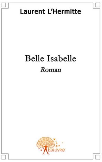 Couverture du livre « Belle Isabelle » de Laurent L'Hermitte aux éditions Edilivre