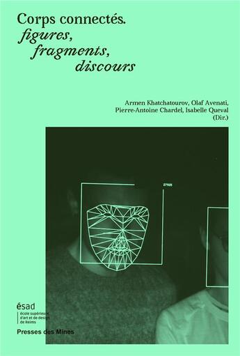 Couverture du livre « Corps connectés, figures, fragments, discours » de Pierre-Antoine Chardel et Isabelle Queval et Armen Khatchatourov et Olaf Avenati aux éditions Presses De L'ecole Des Mines