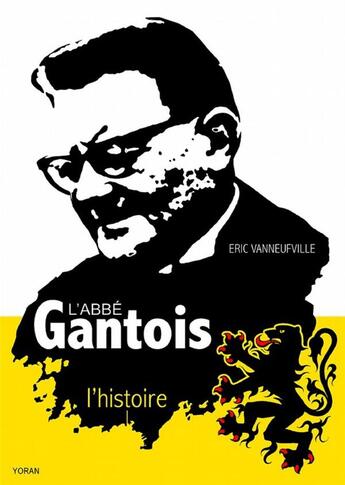 Couverture du livre « L'abbé Gantois, l'histoire » de Eric Vanneufville aux éditions Yoran Embanner