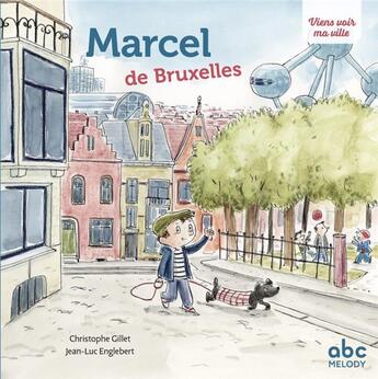 Couverture du livre « Viens voir ma ville : Marcel de Bruxelles » de Christophe Gillet et Englebert Jean Luc aux éditions Abc Melody