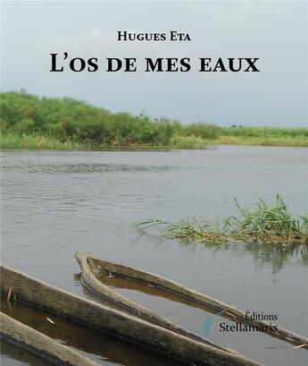 Couverture du livre « L'os de mes eaux » de Hugues Eta aux éditions Stellamaris