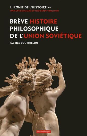 Couverture du livre « L'ironie de l'histoire T.2 ; brève histoire philosophique de l'Union Soviétique » de Fabrice Bouthillon aux éditions Editions Dialogues