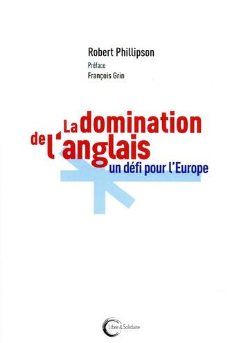 Couverture du livre « L'impérialisme linguistique de l'anglais ; le défi pour l'union européenne » de Robert Phillipson aux éditions Libre & Solidaire