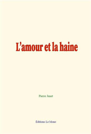 Couverture du livre « L amour et la haine » de Pierre Janet aux éditions Le Mono