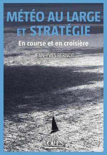 Couverture du livre « Météo au large et stratégie : En course et en croisière » de Jean-Yves Bernot aux éditions Voiles Et Voiliers