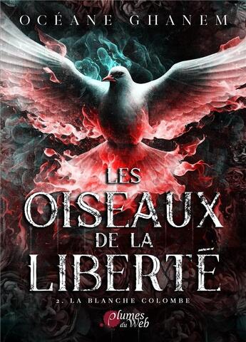 Couverture du livre « Les oiseaux de la liberté Tome 2 : La blanche Colombe » de Oceane Ghanem aux éditions Plumes Du Web