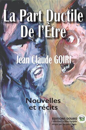 Couverture du livre « La part ductile de l'etre » de Goiri Jean-Claude aux éditions Douro