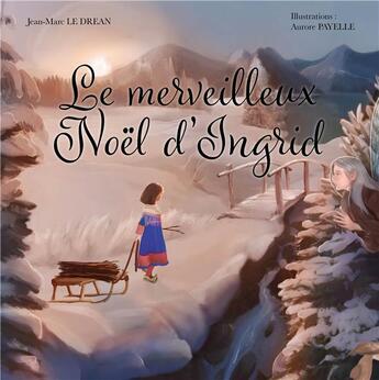 Couverture du livre « Le merveilleux Noël d'Ingrid » de Aurore Payelle et Jean-Marc Le Drean aux éditions Publishroom Factory