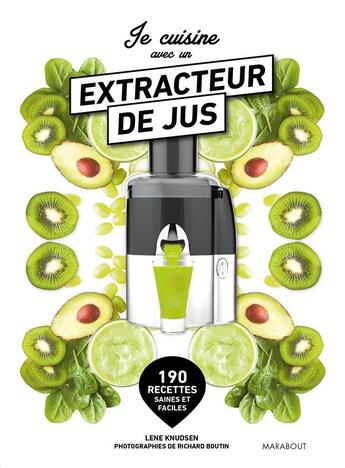 Couverture du livre « Je cuisine avec un extracteur de jus ; 190 recettes saines et faciles » de Lene Knudsen et Richard Boutin aux éditions Marabout