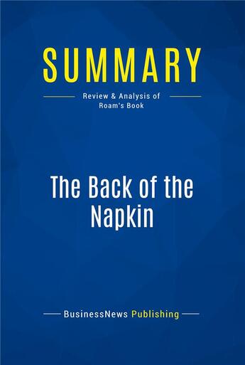 Couverture du livre « Summary: the back of the napkin - review and analysis of roam's book » de  aux éditions Business Book Summaries