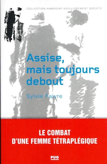 Couverture du livre « Assise, mais toujours debout : le combat d'une femme tétraplegique » de Sylvie Favre aux éditions Pu De Grenoble