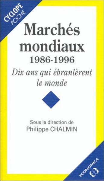 Couverture du livre « Marchés mondiaux, 1986-1996 ; dix ans qui ébranlèrent le monde » de Chalmin/Philippe aux éditions Economica