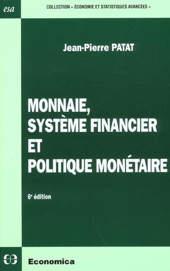 Couverture du livre « MONNAIE, SYSTEME FINANCIER ET POLITIQUE MONETAIRE » de Jean-Pierre Patat aux éditions Economica