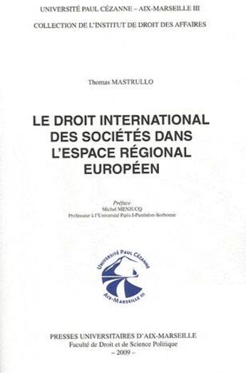 Couverture du livre « Le droit international des sociétés dans l'espace régional européen » de Thomas Mastrullo aux éditions Pu D'aix Marseille