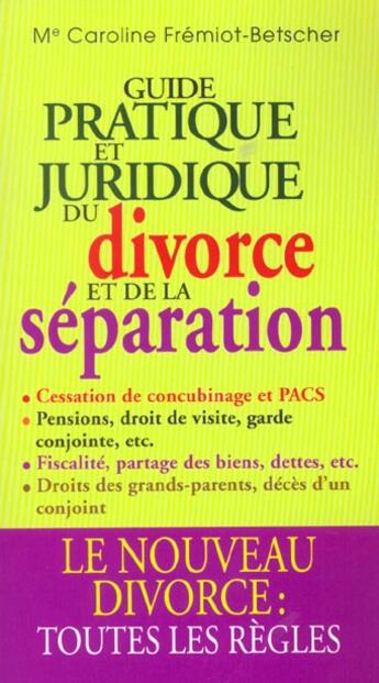 Couverture du livre « Le Guide Pratique Et Juridique Du Divorce Et De La Separation » de Caroline Fremiot-Betscher aux éditions Grancher