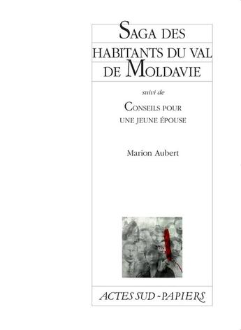 Couverture du livre « Saga des habitants du val de Moldavie ; conseils pour une jeune épouse » de Marion Aubert aux éditions Actes Sud-papiers