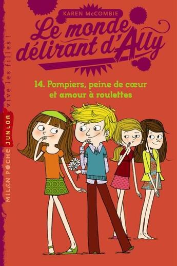 Couverture du livre « Le monde délirant d'Ally t.14 ; pompiers, peine de coeur et amour à roulettes » de Karen Mccombie aux éditions Milan