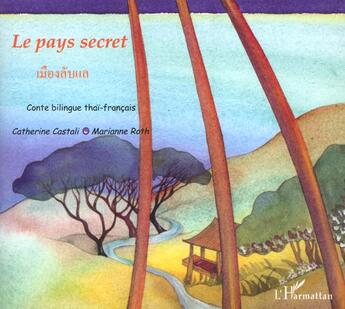 Couverture du livre « Le pays secret : À partir de 6 ans » de Catherine Castali et Marianne Roth aux éditions L'harmattan