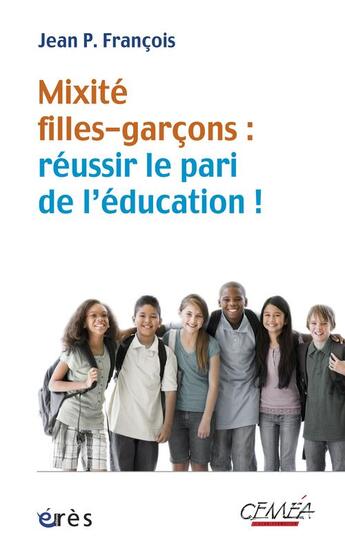 Couverture du livre « Mixité filles-garçons : réussir le pari de l'éducation » de Jean P. Francois aux éditions Eres