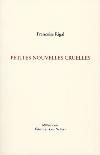 Couverture du livre « Petites nouvelles cruelles » de Francoise Rigal aux éditions Leo Scheer