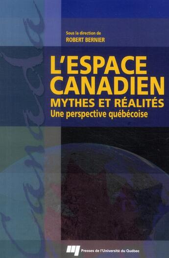 Couverture du livre « L'espace canadien ; mythes et réalités ; une perspective québecoise » de Robert Bernier aux éditions Pu De Quebec
