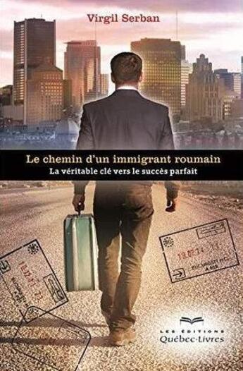 Couverture du livre « Le chemin d'un immigrant roumain » de Serban Virgil aux éditions Quebecor