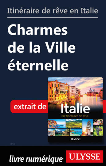 Couverture du livre « Itinéraire de rêve en Italie - Charmes de la Ville éternelle » de  aux éditions Ulysse