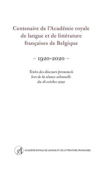 Couverture du livre « Centenaire de l'Académie royale de langue et de littérature françaises de Belgique (1920-2020) » de Namur/Bongard aux éditions Arllf