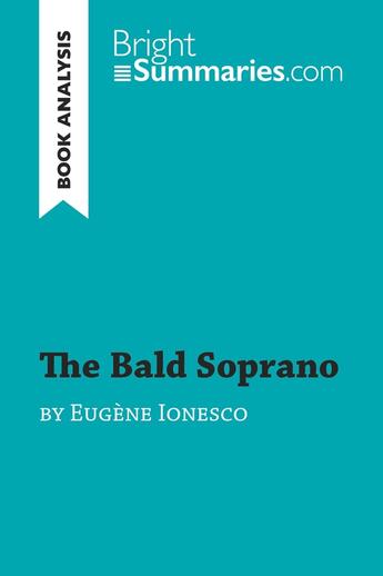 Couverture du livre « The Bald Soprano by Eugène Ionesco (Book Analysis) : Detailed Summary, Analysis and Reading Guide » de Bright Summaries aux éditions Brightsummaries.com