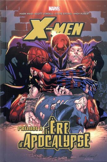 Couverture du livre « X-Men - l'ère de l'apocalypse : prélude » de Adam Kubert et Scott Lobdell et Fabian Nicieza et Steve Epting aux éditions Panini