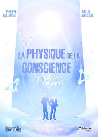 Couverture du livre « La physique de la conscience (illustrée et augmentée) » de Philippe Guillemant et Jocelin Morisson et Benoit Flamec aux éditions Guy Trédaniel