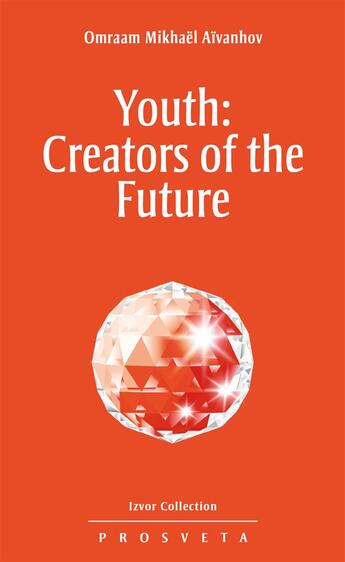 Couverture du livre « Youth: creators of the future » de Omraam Mikhael Aivanhov aux éditions Prosveta