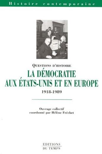 Couverture du livre « La démocratie aux Etats-unis et en Europe 1918-1989 » de Helene Frechet aux éditions Editions Du Temps
