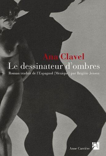 Couverture du livre « Le dessinateur d'ombres » de Ana Clavel aux éditions Anne Carriere