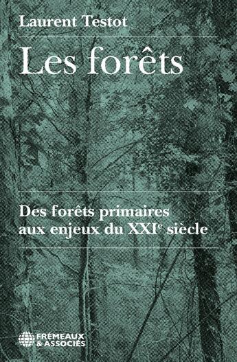 Couverture du livre « Les forêts : Des forêts primaires aux enjeux du XXIe siècle » de Laurent Testot aux éditions Frémeaux & Associés